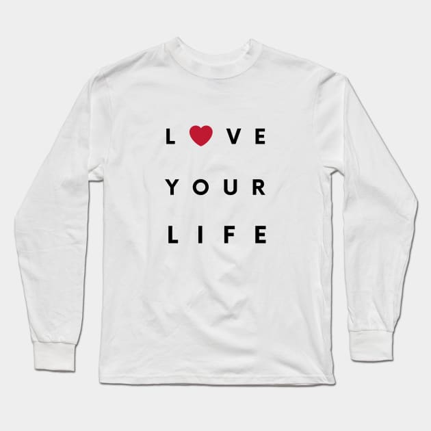 LOVE YOUR LIFE Long Sleeve T-Shirt by illustrata